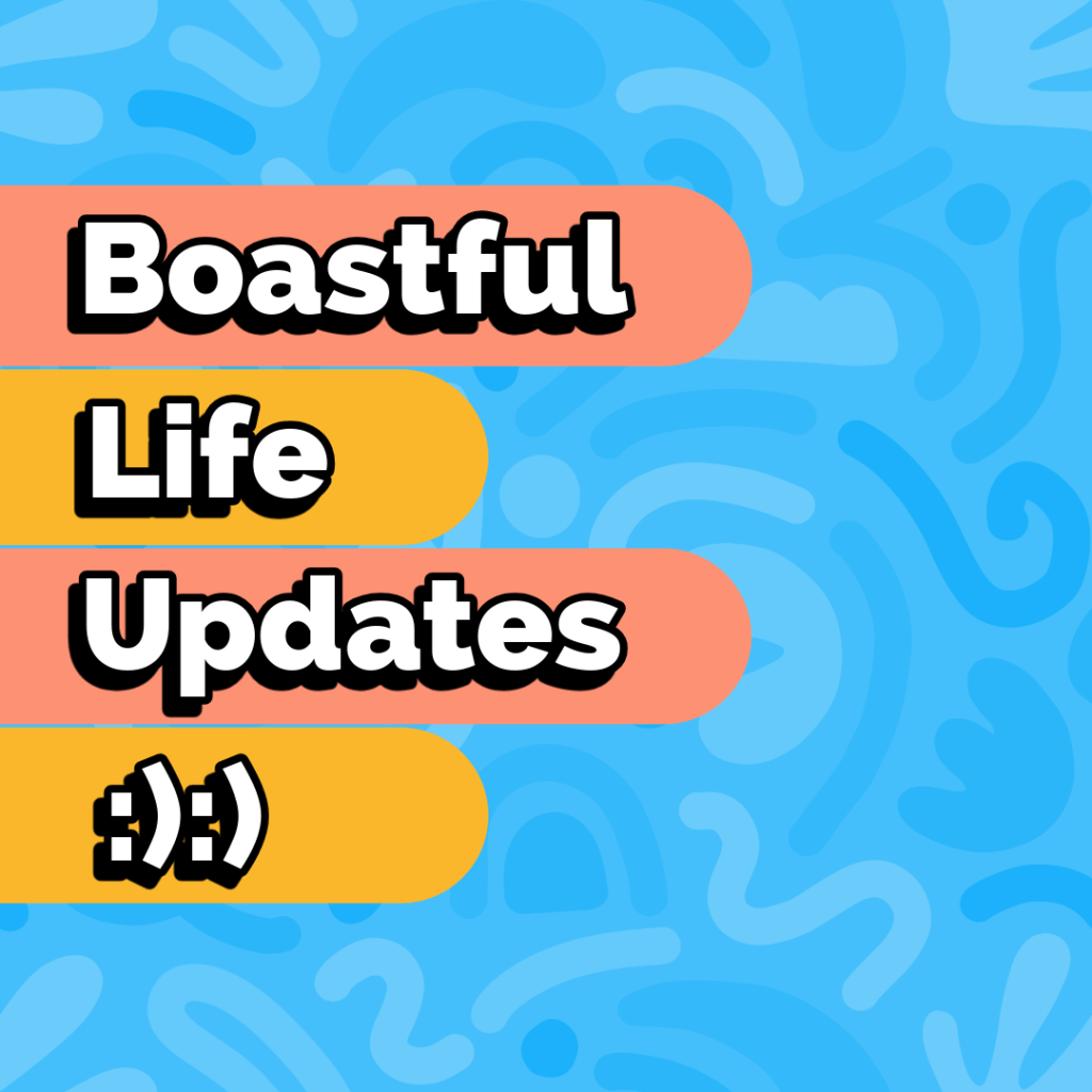 A Boastful Life&nbsp;Update